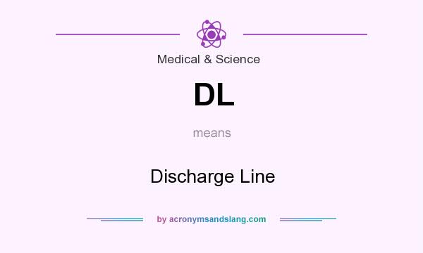 What does DL mean? It stands for Discharge Line