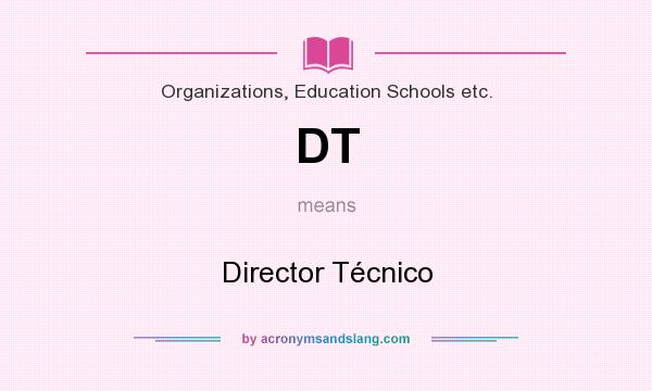 What does DT mean? It stands for Director Técnico