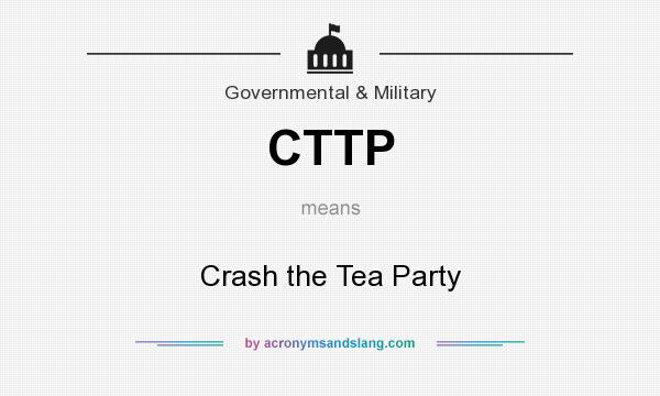What does CTTP mean? It stands for Crash the Tea Party