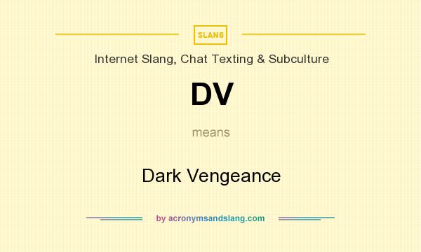 What does DV mean? It stands for Dark Vengeance