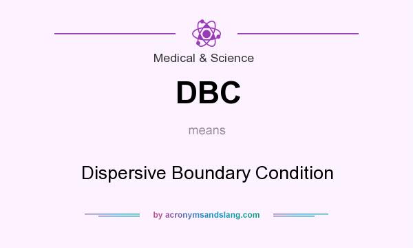 What does DBC mean? It stands for Dispersive Boundary Condition