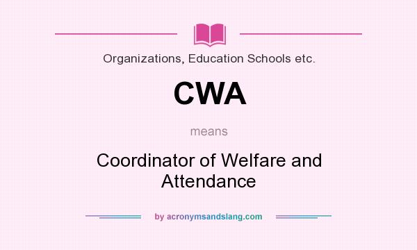 What does CWA mean? It stands for Coordinator of Welfare and Attendance