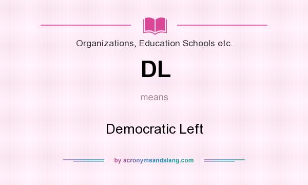 What does DL mean? It stands for Democratic Left