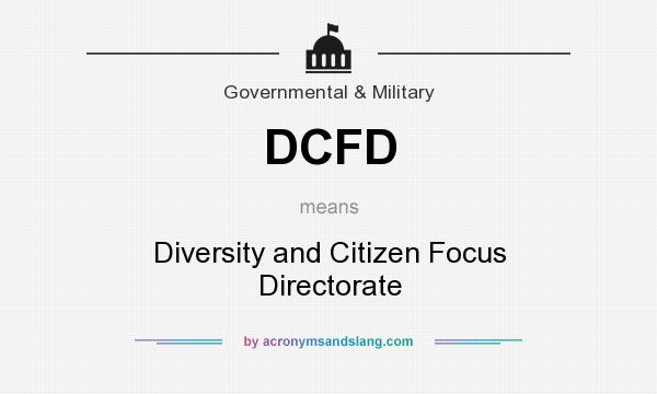 What does DCFD mean? It stands for Diversity and Citizen Focus Directorate
