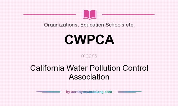 What does CWPCA mean? It stands for California Water Pollution Control Association