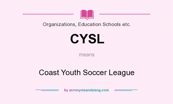 What does CYSL mean? It stands for Coast Youth Soccer League