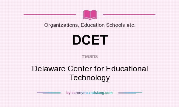 What does DCET mean? It stands for Delaware Center for Educational Technology