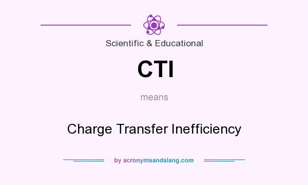 What does CTI mean? It stands for Charge Transfer Inefficiency