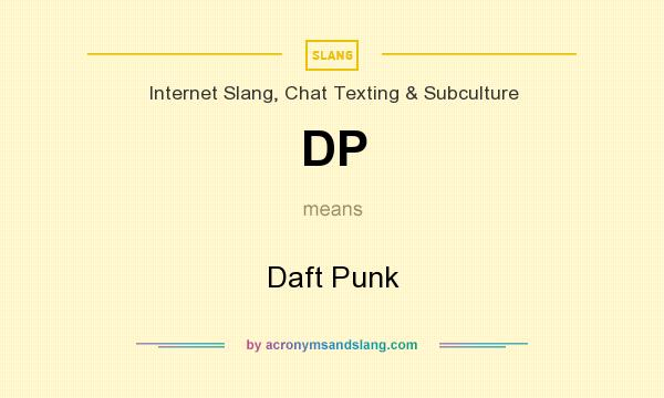 What does DP mean? It stands for Daft Punk