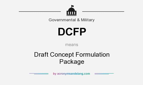 What does DCFP mean? It stands for Draft Concept Formulation Package