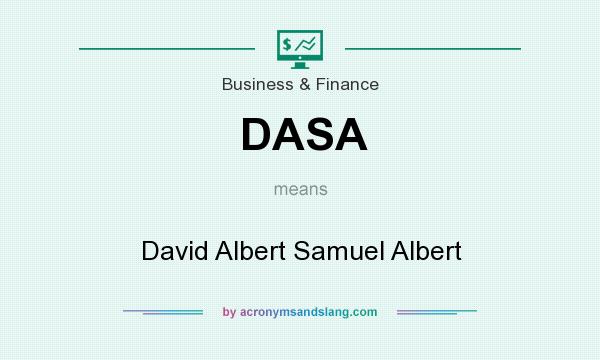 What does DASA mean? It stands for David Albert Samuel Albert