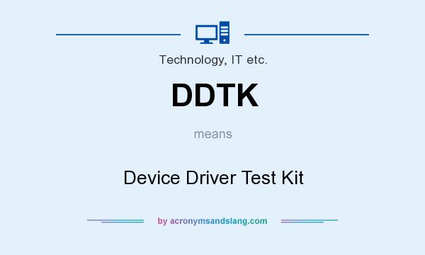 What does DDTK mean? It stands for Device Driver Test Kit