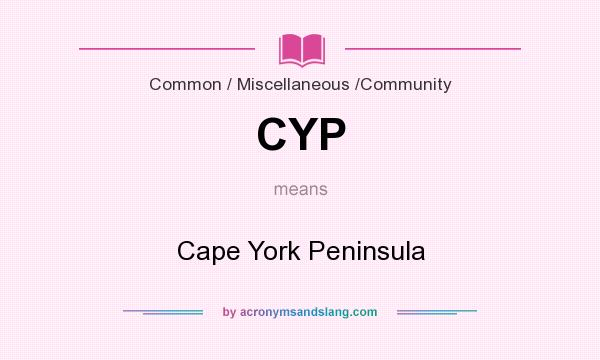 What does CYP mean? It stands for Cape York Peninsula