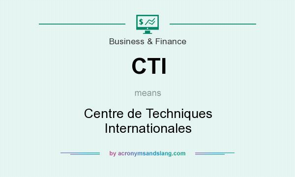 What does CTI mean? It stands for Centre de Techniques Internationales