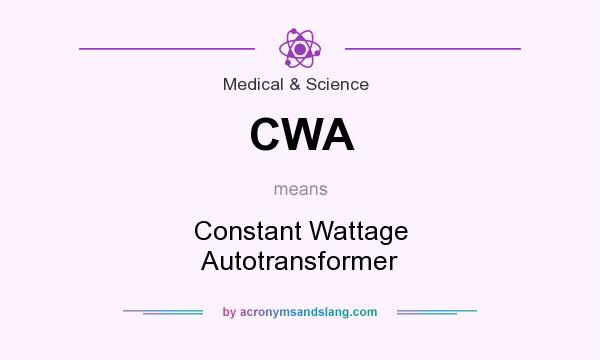 What does CWA mean? It stands for Constant Wattage Autotransformer