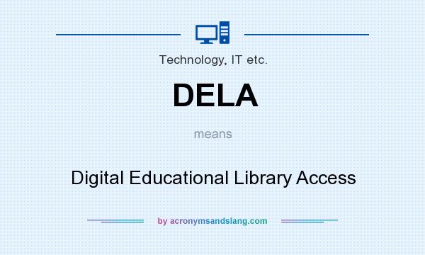 What does DELA mean? It stands for Digital Educational Library Access