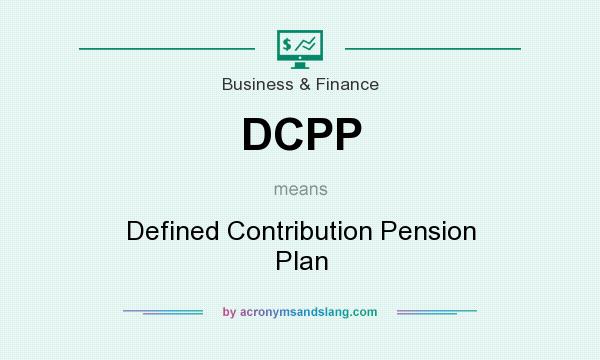 What does DCPP mean? It stands for Defined Contribution Pension Plan