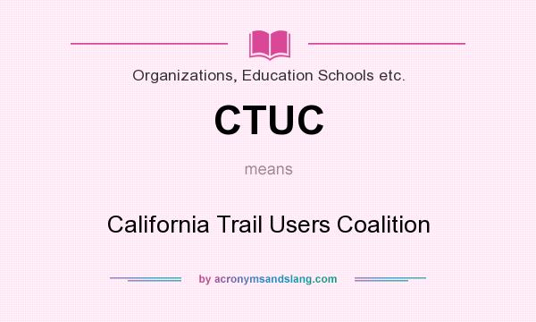 What does CTUC mean? It stands for California Trail Users Coalition