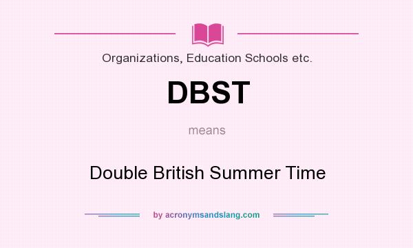 What does DBST mean? It stands for Double British Summer Time