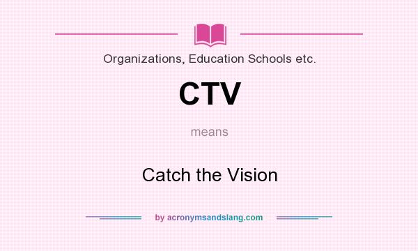 What does CTV mean? It stands for Catch the Vision