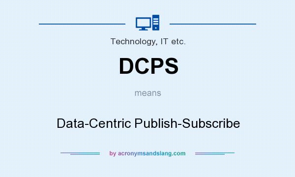 What does DCPS mean? It stands for Data-Centric Publish-Subscribe