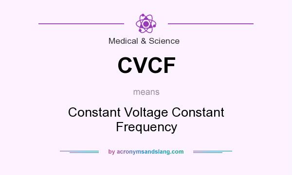 What does CVCF mean? It stands for Constant Voltage Constant Frequency