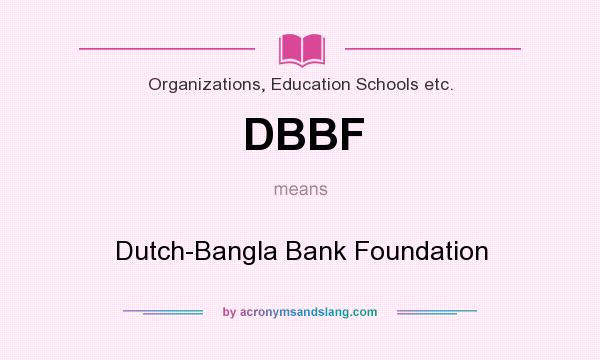 What does DBBF mean? It stands for Dutch-Bangla Bank Foundation
