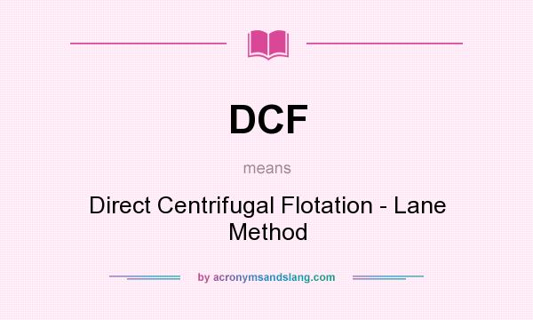What does DCF mean? It stands for Direct Centrifugal Flotation - Lane Method