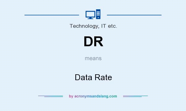 What does DR mean? It stands for Data Rate