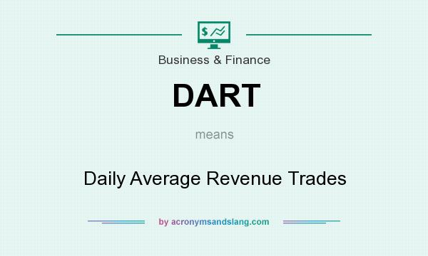 What does DART mean? It stands for Daily Average Revenue Trades
