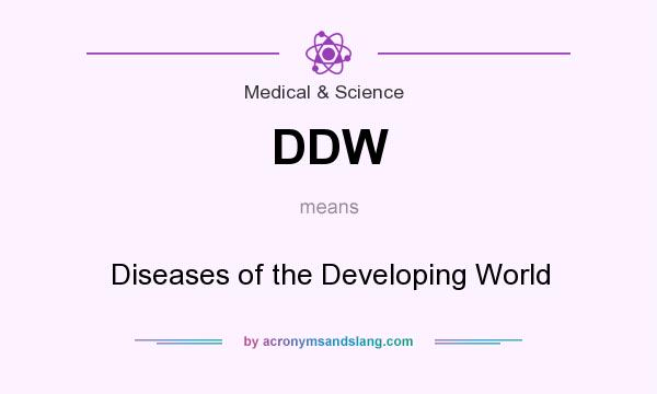 What does DDW mean? It stands for Diseases of the Developing World