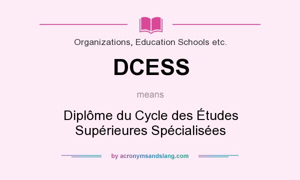 What does DCESS mean? It stands for Diplôme du Cycle des Études Supérieures Spécialisées