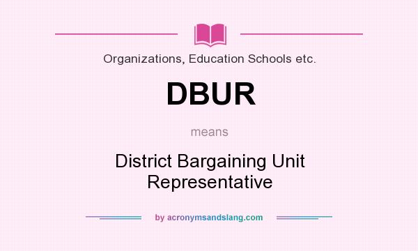 What does DBUR mean? It stands for District Bargaining Unit Representative