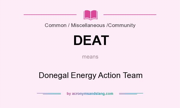 What does DEAT mean? It stands for Donegal Energy Action Team