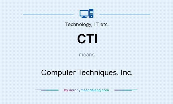 What does CTI mean? It stands for Computer Techniques, Inc.