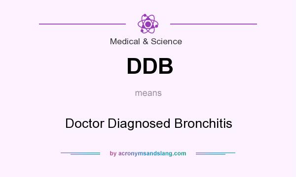What does DDB mean? It stands for Doctor Diagnosed Bronchitis