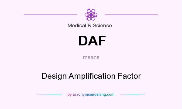 What does DAF mean? It stands for Design Amplification Factor