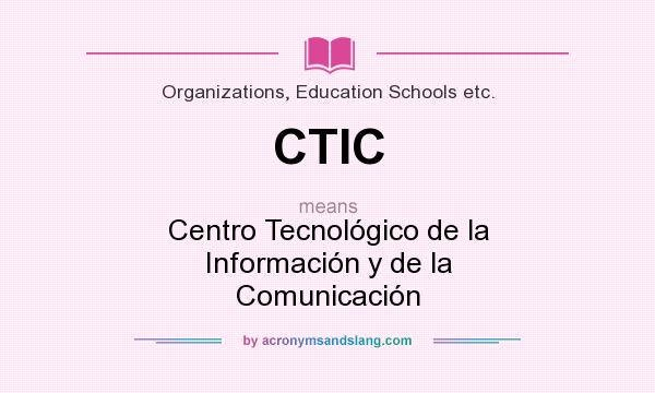 What does CTIC mean? It stands for Centro Tecnológico de la Información y de la Comunicación