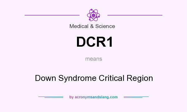 What does DCR1 mean? It stands for Down Syndrome Critical Region