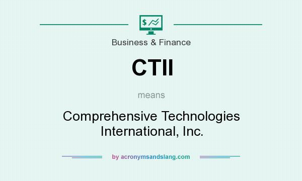 What does CTII mean? It stands for Comprehensive Technologies International, Inc.