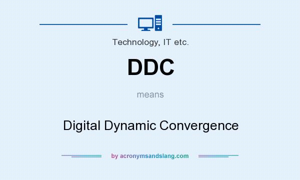 What does DDC mean? It stands for Digital Dynamic Convergence