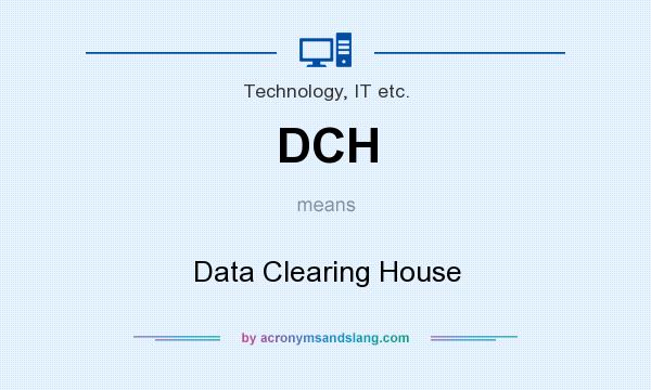 What does DCH mean? It stands for Data Clearing House