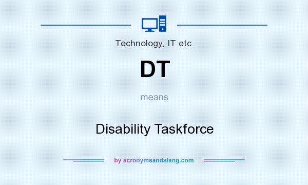 What does DT mean? It stands for Disability Taskforce
