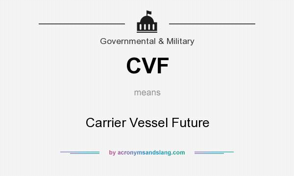 What does CVF mean? It stands for Carrier Vessel Future
