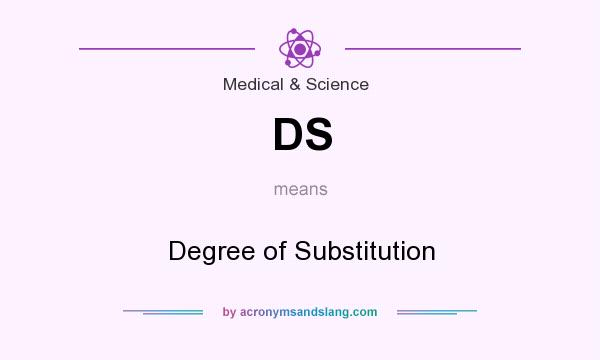 What does DS mean? It stands for Degree of Substitution
