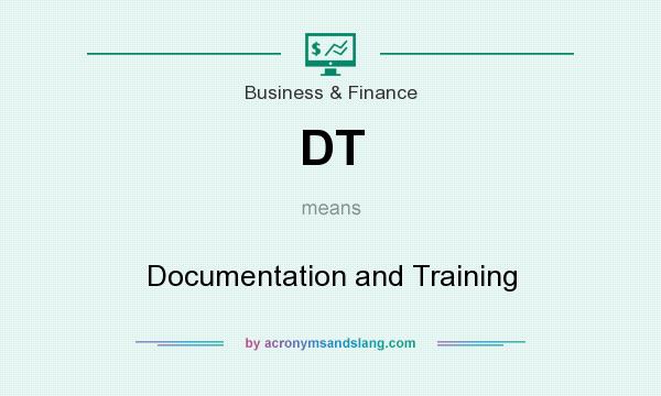 What does DT mean? It stands for Documentation and Training