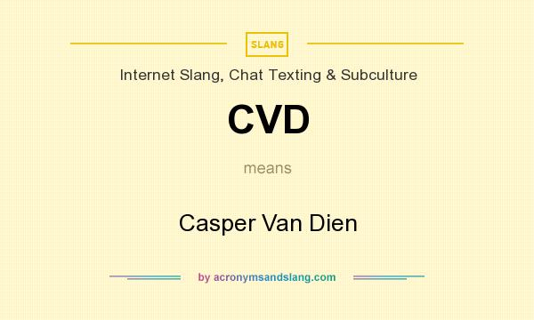 What does CVD mean? It stands for Casper Van Dien