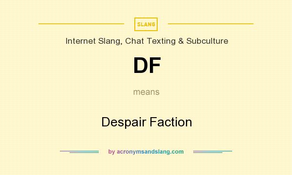 What does DF mean? It stands for Despair Faction