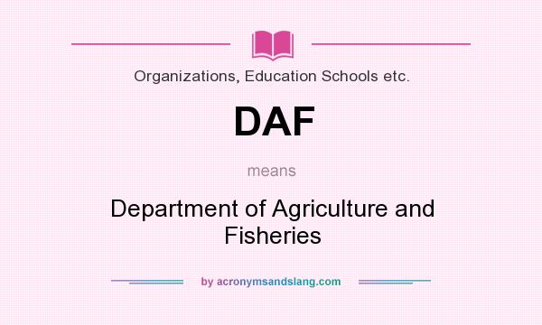 What does DAF mean? It stands for Department of Agriculture and Fisheries
