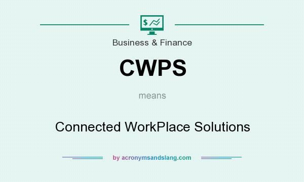 What does CWPS mean? It stands for Connected WorkPlace Solutions